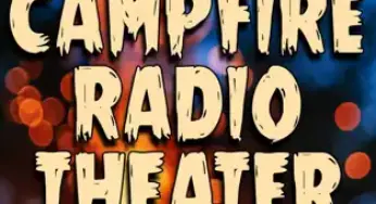 Campfire Radio Theater Might Be Too Scary